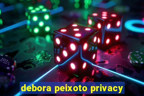 debora peixoto privacy